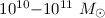$10^{10}{-}10^{11}~M_{\sun}$