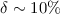 $\delta\sim 10\%$