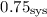 $0.75_{\rm sys}$