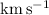 Mathematical equation: ${\rm km\,s^{-1}}$