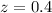$z = 0.4$