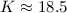 $K\approx 18.5$