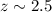 $z\sim 2.5$