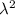 $\lambda^2$
