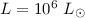 $L=10^6~L_{\sun}$