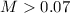 $M>0.07$
