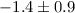 $-1.4\pm 0.9$