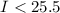 $I<25.5$