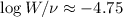 ${\rm log}\,{W/\nu} \approx -4.75$