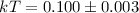 $kT= 0.100\pm 0.003$