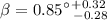 $\beta = 0.85 ^{\circ\,+ 0.32}_{~~- 0.28}$