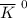 $\overline{K}^{~0}$