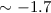 $\sim -1.7$