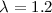 $\lambda=1.2$