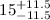 $15^{+11.5}_{-11.5}$