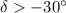$\delta >-30\degr$