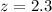 $z = 2.3$
