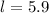 $l = 5.9$