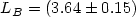 $L_B = (3.64 \pm 0.15)$