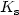 ${K_\mathrm{s}}$