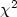$\chi^{2}$