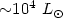 ${\sim}10^4~L_{\odot}$