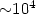 ${\sim}10^4$