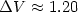 $\Delta V \approx 1.20$