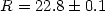 $R =22.8\pm 0.1$