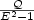 $\frac{\mathcal{Q}}{E^{2}-1}$
