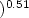 $)^{0.51}$