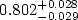 $0.802^{+0.028}_{-0.029}$