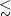 $\mathrel{\lower0.6ex\hbox{$\buildrel {\textstyle <}\over{\scriptstyle \sim}$}}$