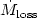 $\dot{M}_{\rm loss}$