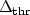 $\Delta_{\rm thr}$