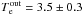 \hbox{$T_{\rm e}^{\rm out}= 3.5 \pm {0.3}$}