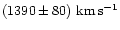 $(1390 \pm 80)~{\rm km\, s^{-1}}$
