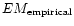 $EM_{\rm empirical}$