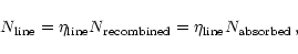\begin{displaymath}N_{\rm line}=\eta_{\rm line} N_{\rm recombined} = \eta_{\rm line} N_{\rm absorbed} \,,
\end{displaymath}