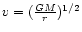 $v=(\frac{GM}{r})^{1/2}$