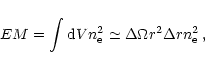 \begin{displaymath}EM=\int {\rm d}Vn_{\rm e}^2 \simeq \Delta \Omega r^{2} \Delta r n_{\rm e}^2 \,,
\end{displaymath}