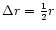 $\Delta r = \frac{1}{2} r$