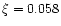 $\xi=0.058$