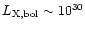 $L_{\rm X,bol}\sim10^{30}$