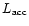 $L_{\rm acc}$