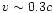 $v\sim0.3c$