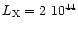 $L_{\rm X}=2~10^{44}$