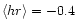 $\langle hr\rangle=-0.4$