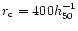 $r_{\rm c}=400h_{50}^{-1}$