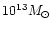 $10^{13}M_\odot$